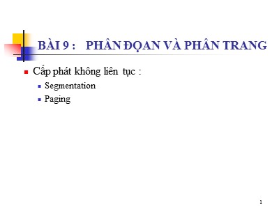 Bài giảng Hệ điều hành nâng cao - Bài 9: Phân đoạn và phân trang - Trần Hạnh Nhi