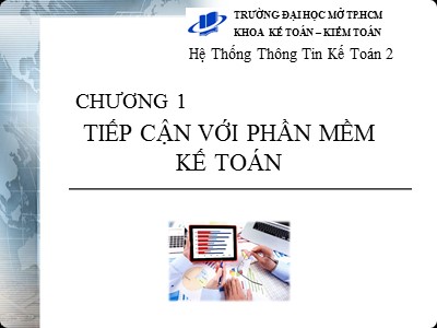 Bài giảng Hệ thống thông tin kế toán - Chương 1: Tiếp cận với phần mềm kế toán