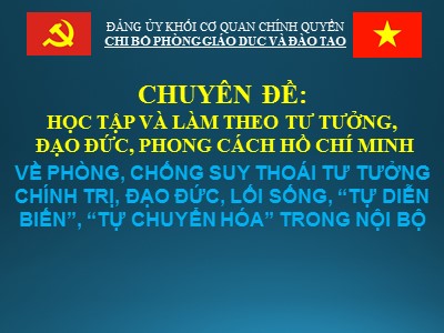 Bài giảng Học tập và làm theo tư tưởng, đạo đức, phong cách Hồ Chí Minh về phòng, chống suy thoái tư tưởng chính trị, đạo đức, lối sống, “tự diễn biến”, “tự chuyển hóa” trong nội bộ