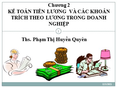 Bài giảng Kế toán tài chính 1 - Chương 2: Kế toán tiền lương và các khoản trích theo lương trong doanh nghiệp - Phạm Thị Huyền Quyên