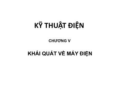 Bài giảng Kỹ thuật điện - Chương 5: Khái quát về máy điện