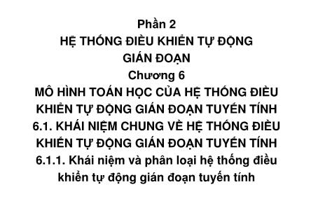 Bài giảng Kỹ thuật điều khiển tự động - Chương 6: Mô hình toán học của hệ thống điều khiển tự động gián đoạn tuyến tính