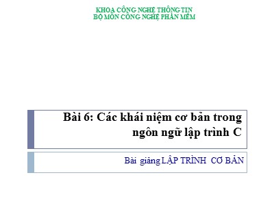 Bài giảng Lập trình cơ bản - Bài 6: Các khái niệm cơ bản trong ngôn ngữ lập trình C