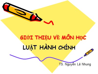 Bài giảng Luật hành chính - Chương 1: Giới thiệu môn học - Nguyễn Lệ Nhung