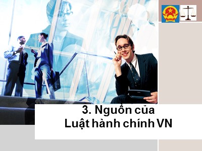 Bài giảng Luật hành chính - Chương 3: Nguồn của Luật hành chính Việt Nam - Nguyễn Lệ Nhung