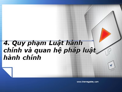 Bài giảng Luật hành chính - Chương 4: Quy phạm Luật hành chính và quan hệ pháp luật hành chính - Nguyễn Lệ Nhung