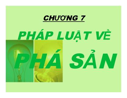 Bài giảng Luật kinh tế - Chương 7: Pháp luật về phá sản