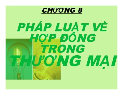 Bài giảng Luật kinh tế - Chương 8: Pháp luật về hợp đồng trong thương mại