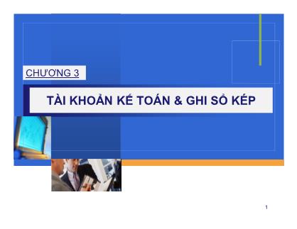 Bài giảng môn Nguyên lý kế toán - Chương 3: Tài khoản kế toán và ghi sổ kép