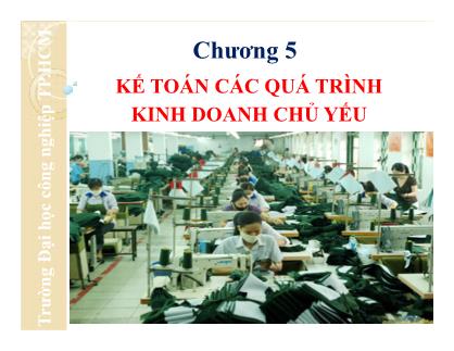 Bài giảng môn Nguyên lý kế toán - Chương 5: Kế toán các quá trình kinh doanh chủ yếu