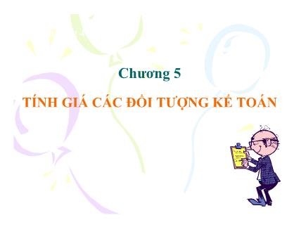 Bài giảng môn Nguyên lý kế toán - Chương 5: Tính giá các đối tượng kế toán