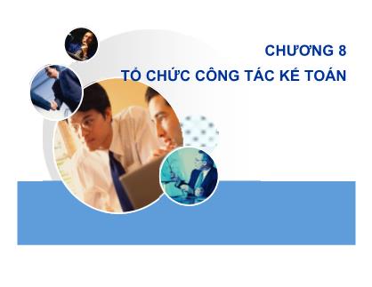 Bài giảng môn Nguyên lý kế toán - Chương 8: Tổ chức công tác kế toán