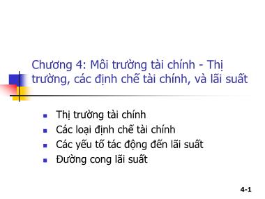 Bài giảng môn Quản trị tài chính - Chương 4: Môi trường tài chính. Thị trường, các định chế tài chính, và lãi suất