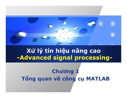 Bài giảng môn Xử lý tín hiệu nâng cao - Chương 1: Tổng quan về công cụ Matlab