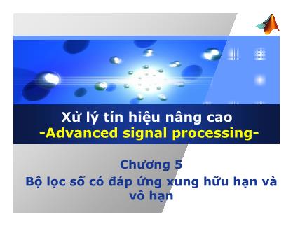 Bài giảng môn Xử lý tín hiệu nâng cao - Chương 5: Bộ lọc số có đáp ứng xung hữu hạn và vô hạn