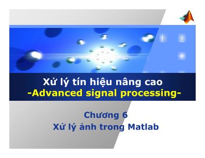 Bài giảng môn Xử lý tín hiệu nâng cao - Chương 6: Xử lý ảnh trong Matlab