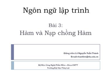 Bài giảng Ngôn ngữ lập trình - Bài 3: Hàm và nạp chồng hàm - Lê Nguyễn Tuấn Thành