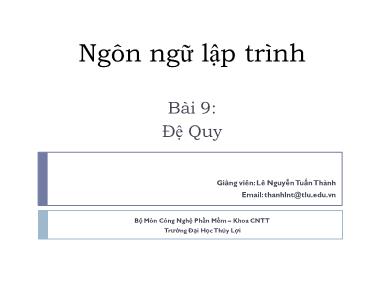 Bài giảng Ngôn ngữ lập trình - Bài 9: Đệ quy - Lê Nguyễn Tuấn Thành