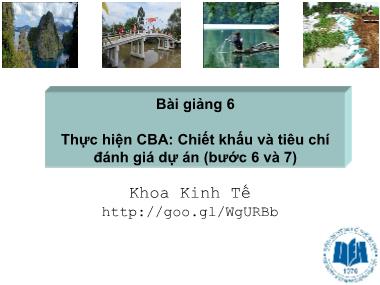 Bài giảng Phân tích lợi ích, chi phí - Chương 6: Thực hiện CBA. Chiết khấu và tiêu chí đánh giá dự án (Bước 6 và 7)