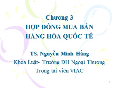 Bài giảng Pháp luật kinh doanh quốc tế - Chương 3: Hợp đồng mua bán hàng hóa quốc tế - Nguyễn Minh Hằng