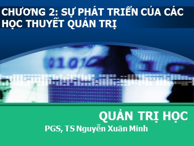 Bài giảng Quản trị - Chương 2: Sự phát triển của các học thuyết quản trị - Nguyễn Xuân Minh