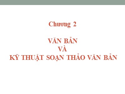 Bài giảng Quản trị hành chính văn phòng - Chương 2: Văn bản và kỹ thuật soạn thảo văn bản - Nguyễn Văn Báu