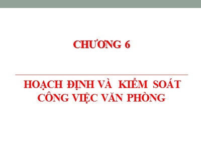 Bài giảng Quản trị hành chính văn phòng - Chương 6: Hoạch định và kiểm soát công việc văn phòng - Nguyễn Văn Báu