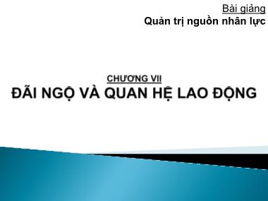 Bài giảng Quản trị nguồn nhân lực - Chương 7: Đãi ngộ và quan hệ lao động - Phan Thị Thanh Hiền