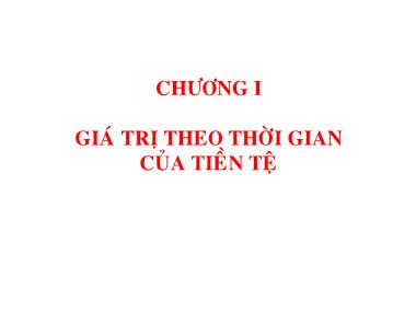 Bài giảng Quản trị tài chính - Chương 1: Giá trị theo thời gian của tiền tệ