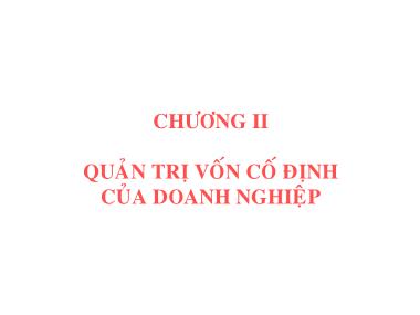 Bài giảng Quản trị tài chính - Chương 2: Quản trị vốn cố định của doanh nghiệp