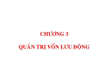 Bài giảng Quản trị tài chính - Chương 3: Quản trị vốn lưu động