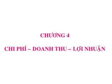 Bài giảng Quản trị tài chính - Chương 4: Chi phí. Doanh thu. Lợi nhuận