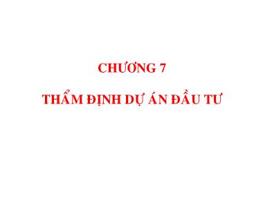 Bài giảng Quản trị tài chính - Chương 7: Thẩm định dự án đầu tư