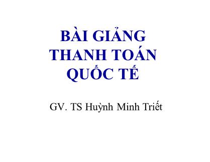 Bài giảng Thanh toán quốc tế - Chương 1+2+3 - Huỳnh Minh Triết