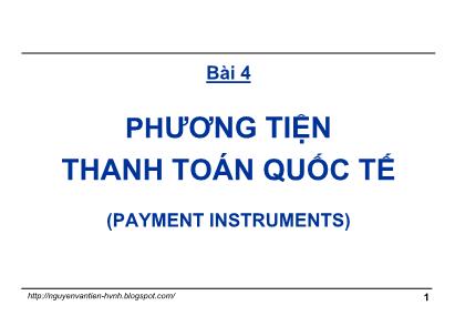 Bài giảng Thanh toán quốc tế trong ngoại thương - Bài 4: Phương tiện thanh toán quốc tế - Nguyễn Văn Tiến