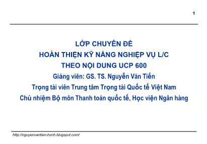 Bài giảng Thanh toán quốc tế trong ngoại thương - Bài 8: Nghiệp vụ L/C cập nhật UCP 600 & ISBP 681 - Nguyễn Văn Tiến