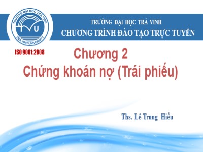 Bài giảng Thị trường tài chính - Chương 2, Phần 1: Chứng khoán nợ (Trái phiếu) - Lê Trung Hiếu