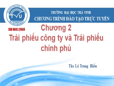 Bài giảng Thị trường tài chính - Chương 2, Phần 3: Trái phiếu công ty và Trái phiếu chính phủ - Lê Trung Hiếu