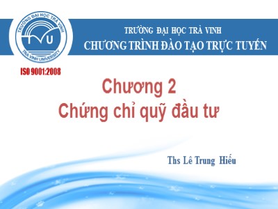 Bài giảng Thị trường tài chính - Chương 2, Phần 5: Chứng chỉ quỹ đầu tư - Lê Trung Hiếu