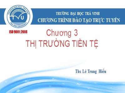 Bài giảng Thị trường tài chính - Chương 3: Thị trường tiền tệ - Lê Trung Hiếu