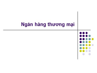 Bài giảng Thị trường và định chế tài chính - Bài 11: Ngân hàng thương mại - Nguyễn Văn Định