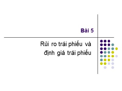 Bài giảng Thị trường và định chế tài chính - Bài 5: Rủi ro trái phiếu và định giá trái phiếu - Nguyễn Văn Định