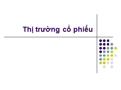 Bài giảng Thị trường và định chế tài chính - Bài 7: Thị trường cổ phiếu - Nguyễn Văn Định