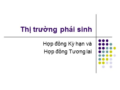 Bài giảng Thị trường và định chế tài chính - Bài 9: Thị trường phái sinh - Nguyễn Văn Định