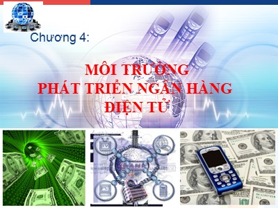 Bài giảng Thông tin và hệ thống thông tin tài chính ngân hàng - Chương 4: Môi trường phát triển ngân hàng điện tử