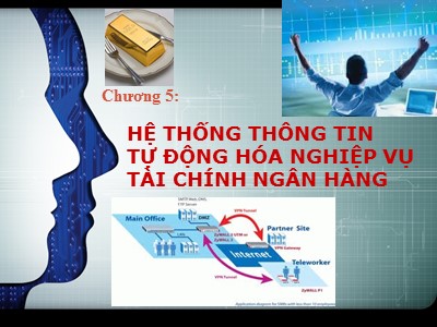 Bài giảng Thông tin và hệ thống thông tin tài chính ngân hàng - Chương 5: Hệ thống thông tin tự động hóa nghiệp vụ tài chính ngân hàng