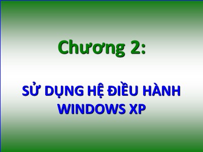 Bài giảng Tin học đại cương - Chương 2: Sử dụng hệ điều hành Windows XP - Nguyễn Quang Tuyến