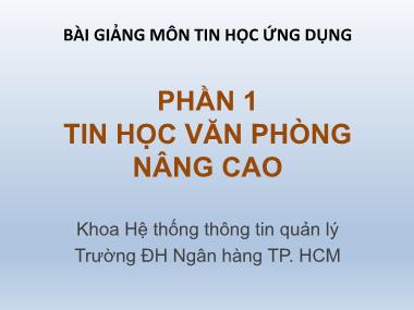 Bài giảng Tin học ứng dụng - Phần 1: Tin học văn phòng nâng cao - Chương 1: Kỹ thuật soạn thảo văn bản nâng cao