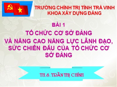 Bài giảng Tổ chức cơ sở đảng và nâng cao năng lực lãnh đạo, sức chiến đấu của tổ chức cơ sở đảng