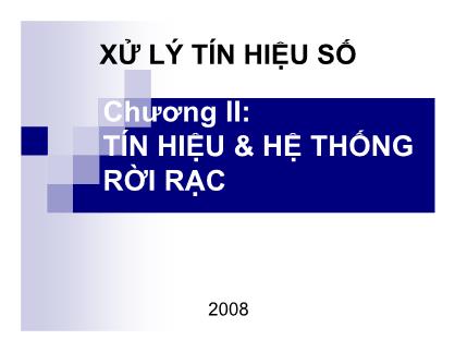 Bài giảng Xử lý tín hiệu số - Chương 2: Tín hiệu và hệ thống rời rạc